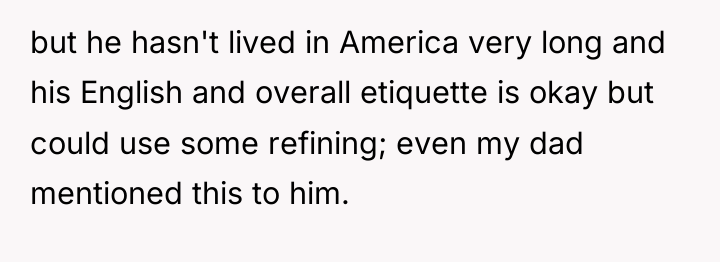 but he hasn't lived in America very long and his...