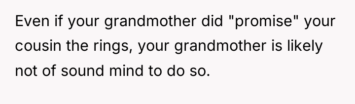 Even if your grandmother did "promise" your cousin the rings,...