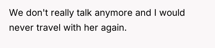 We don't really talk anymore and I would never travel...