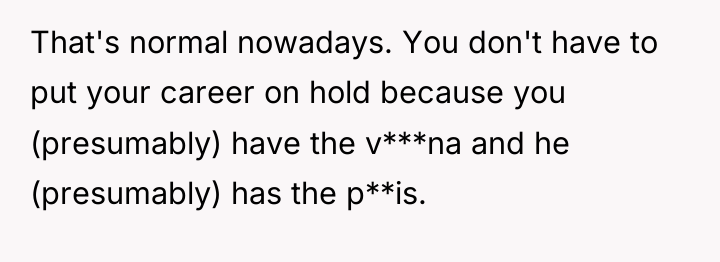 That's normal nowadays. You don't have to put your career...
