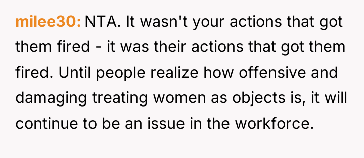 milee30 NTA. It wasn't your actions that got them fired...