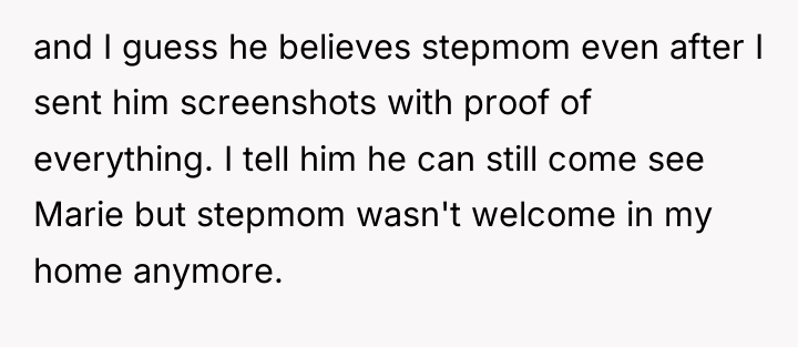 and I guess he believes stepmom even after I sent...
