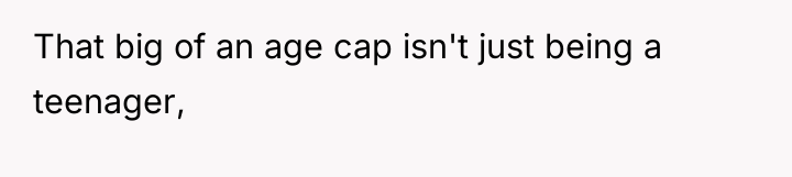 That big of an age cap isn't just being a...