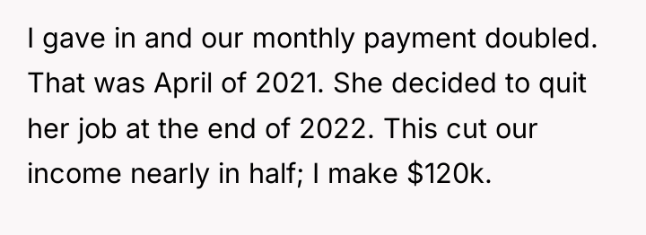I gave in and our monthly payment doubled. That was...