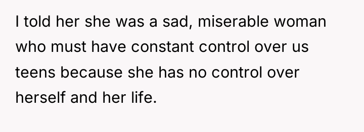 I told her she was a sad, miserable woman who...