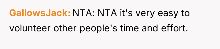 GallowsJack NTA: NTA it's very easy to volunteer other people's...