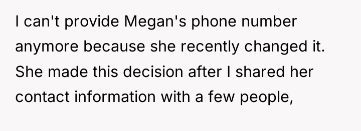 I can't provide Megan's phone number anymore because she recently...