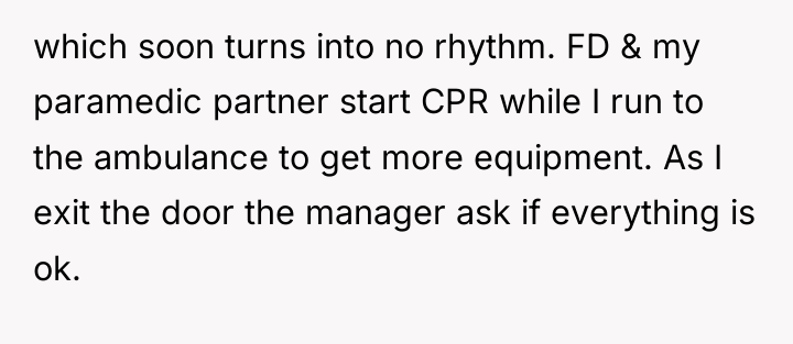 which soon turns into no rhythm. FD & my paramedic...