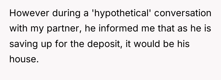 However during a 'hypothetical' conversation with my partner, he informed...