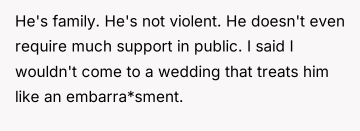 He's family. He's not violent. He doesn't even require much...