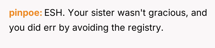 pinpoe ESH. Your sister wasn't gracious, and you did err...