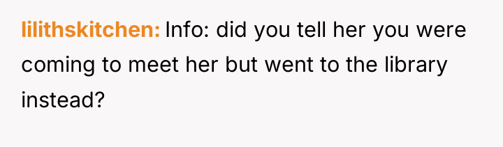 lilithskitchen Info: did you tell her you were coming to...