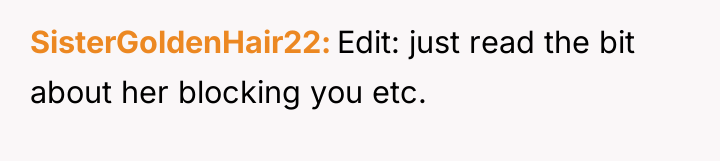 SisterGoldenHair22 Edit: just read the bit about her blocking you...