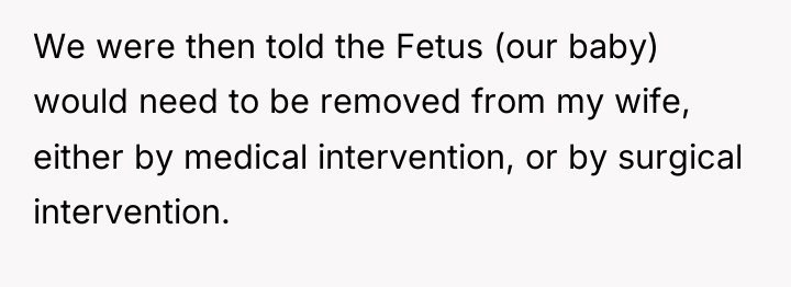 We were then told the Fetus (our baby) would need...