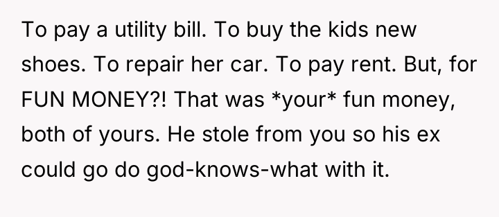 To pay a utility bill. To buy the kids new...