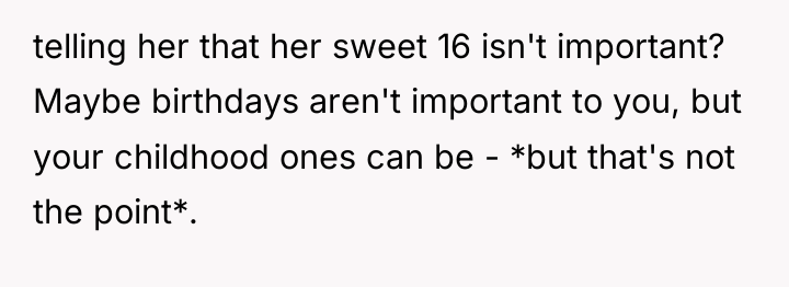 telling her that her sweet 16 isn't important? Maybe birthdays...