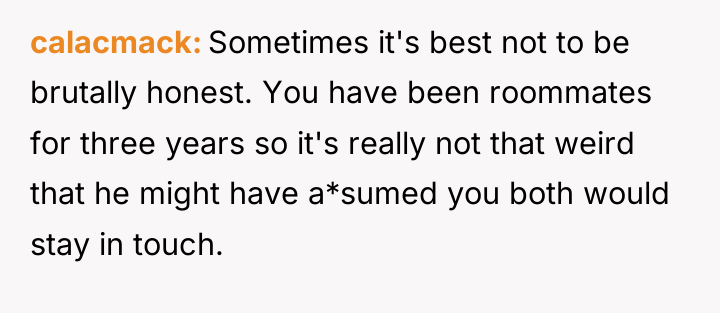 calacmack Sometimes it's best not to be brutally honest. You...