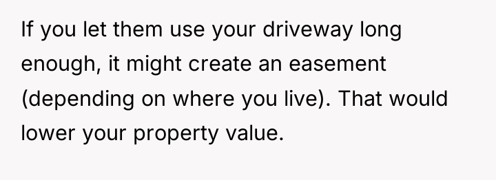 If you let them use your driveway long enough, it...