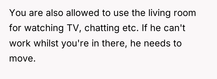 You are also allowed to use the living room for...