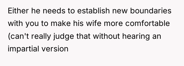 Either he needs to establish new boundaries with you to...