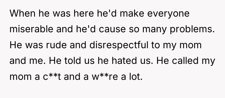 When he was here he'd make everyone miserable and he'd...