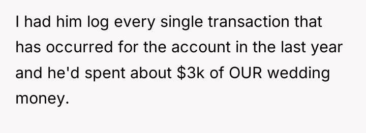 I had him log every single transaction that has occurred...