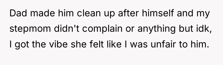 Dad made him clean up after himself and my stepmom...