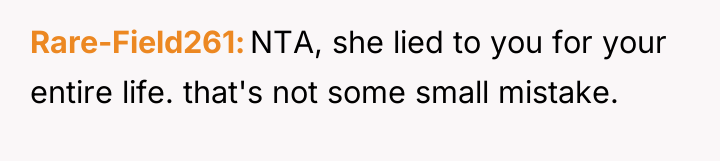 Rare-Field261 NTA, she lied to you for your entire life....