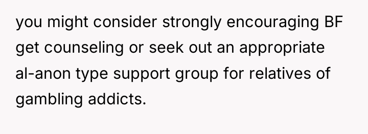 you might consider strongly encouraging BF get counseling or seek...