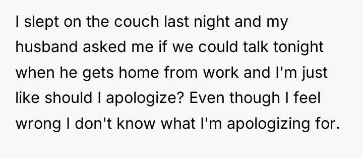 I slept on the couch last night and my husband...