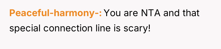 Peaceful-harmony- You are NTA and that special connection line is...