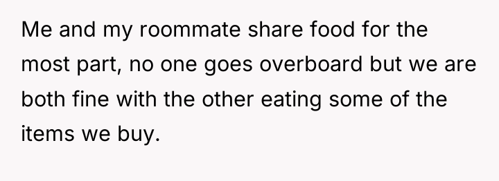 Me and my roommate share food for the most part,...