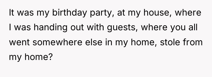 It was my birthday party, at my house, where I...