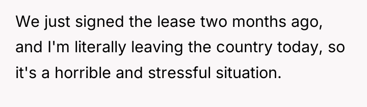 We just signed the lease two months ago, and I'm...