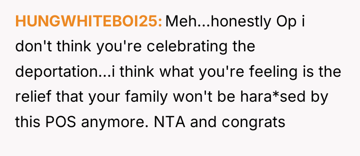 HUNGWHITEBOI25 Meh...honestly Op i don't think you're celebrating the deportation...i...