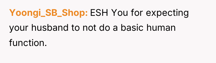 Yoongi_SB_Shop ESH You for expecting your husband to not do...