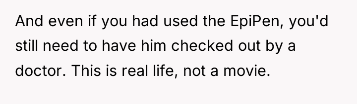 And even if you had used the EpiPen, you'd still...