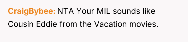 CraigBybee NTA Your MIL sounds like Cousin Eddie from the...