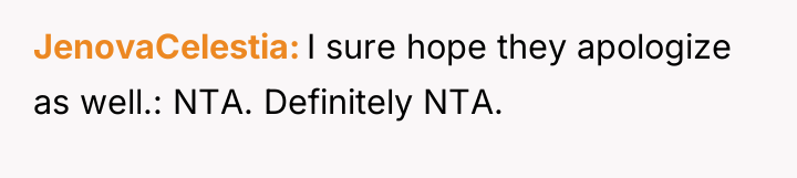 JenovaCelestia I sure hope they apologize as well.: NTA. Definitely...