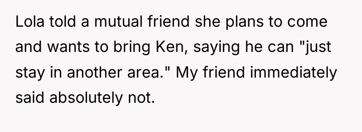Lola told a mutual friend she plans to come and...