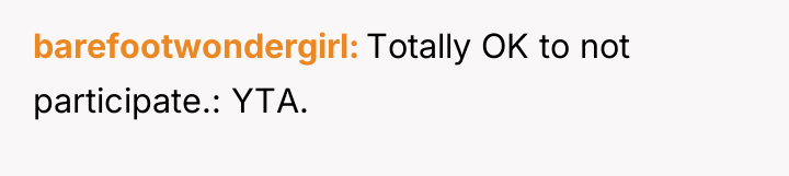 barefootwondergirl Totally OK to not participate.: YTA.