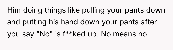 Him doing things like pulling your pants down and putting...