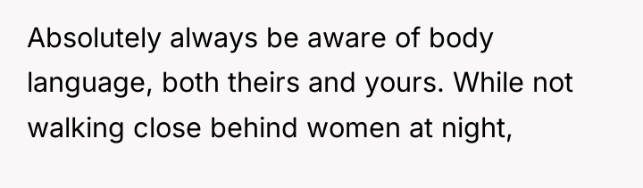 Absolutely always be aware of body language, both theirs and...