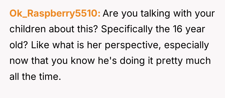 Ok_Raspberry5510 Are you talking with your children about this? Specifically...