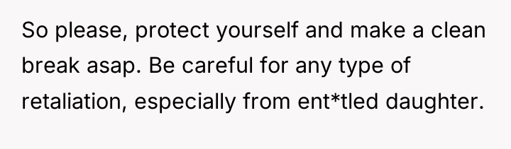 So please, protect yourself and make a clean break asap....