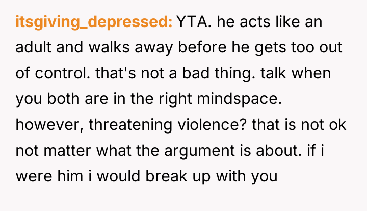 itsgiving_depressed YTA. he acts like an adult and walks away...