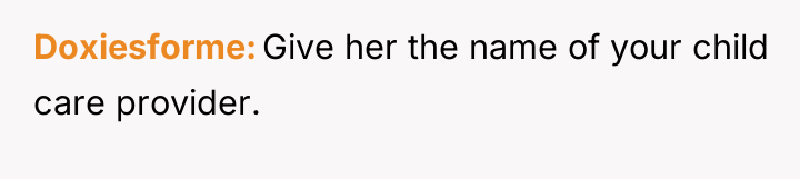Doxiesforme Give her the name of your child care provider.