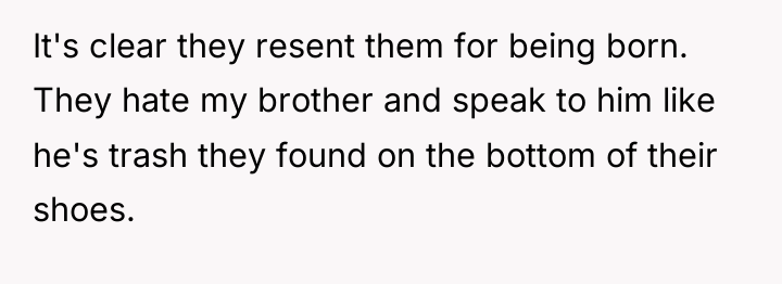 It's clear they resent them for being born. They hate...