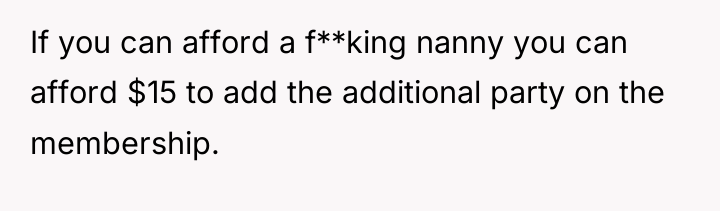 If you can afford a f**king nanny you can afford...