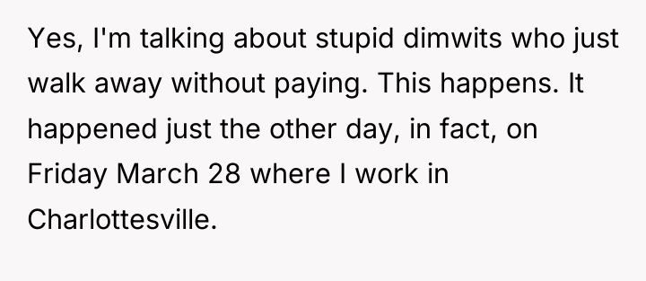 Yes, I'm talking about stupid dimwits who just walk away...